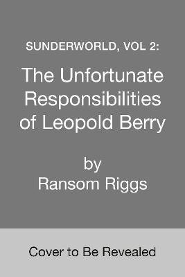 Sunderworld, Vol 2: The Unfortunate Responsibilities of Leopold Berry