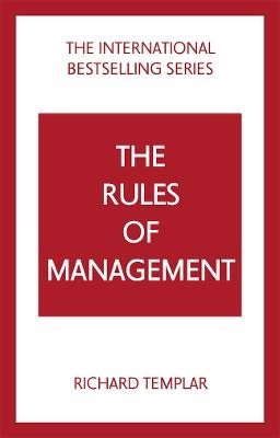 The Rules of Management: A definitive code for managerial success