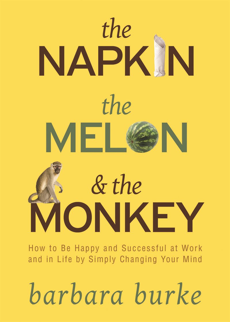 Napkin, the melon and the monkey - how to be happy and successful at work a