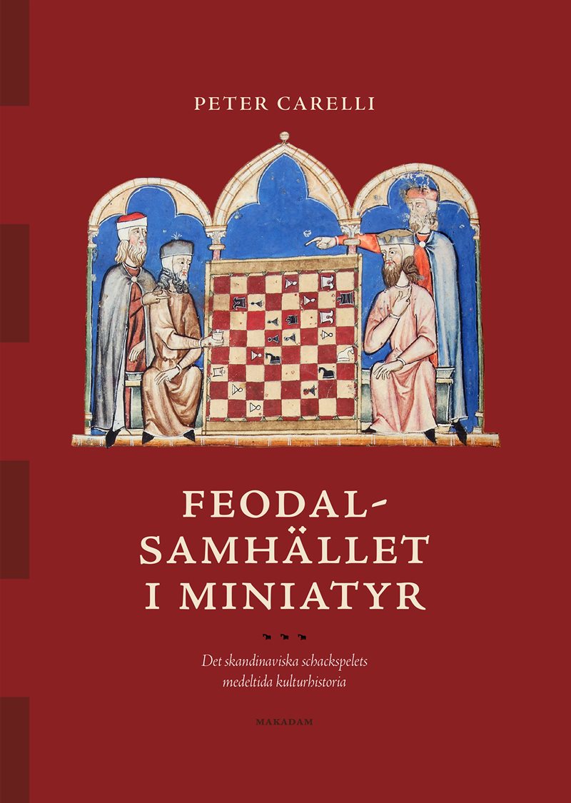 Feodalsamhället i miniatyr : det skandinaviska schackspelets medeltida kulturhistoria