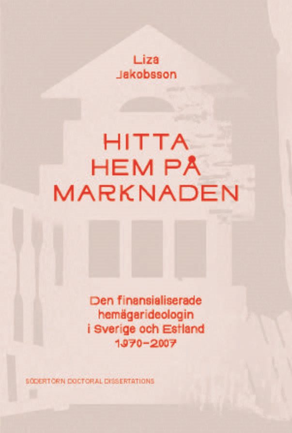 Hitta hem på marknaden: Den finansialiserade hemägarideologin i Sverige och Estland 1970–2007